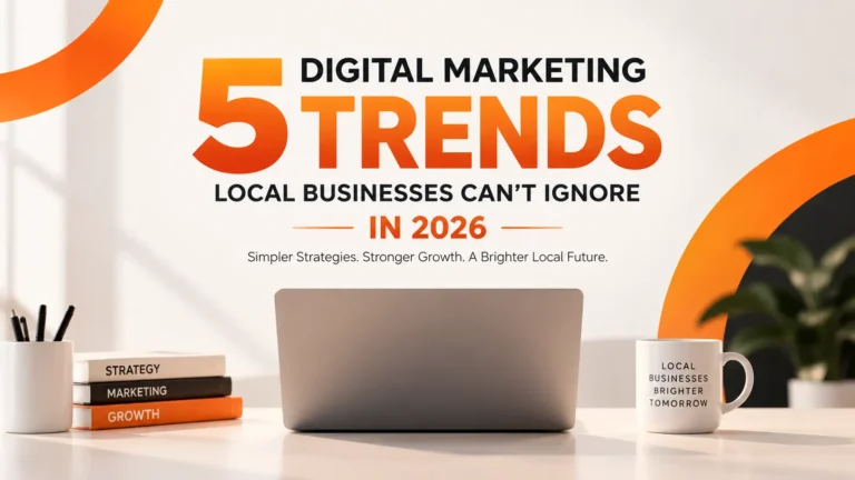 5 Digital Marketing Trends Local Businesses Can’t Ignore in 2026